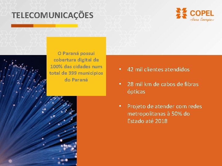 TELECOMUNICAÇÕES O Paraná possui cobertura digital de 100% das cidades num total de 399