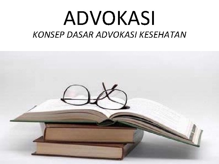 ADVOKASI KONSEP DASAR ADVOKASI KESEHATAN 