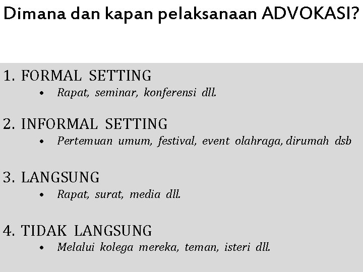 Dimana dan kapan pelaksanaan ADVOKASI? 1. FORMAL SETTING • Rapat, seminar, konferensi dll. 2.