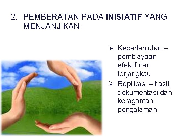 2. PEMBERATAN PADA INISIATIF YANG MENJANJIKAN : Ø Keberlanjutan – pembiayaan efektif dan terjangkau