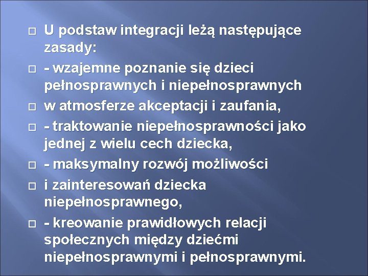  U podstaw integracji leżą następujące zasady: - wzajemne poznanie się dzieci pełnosprawnych i