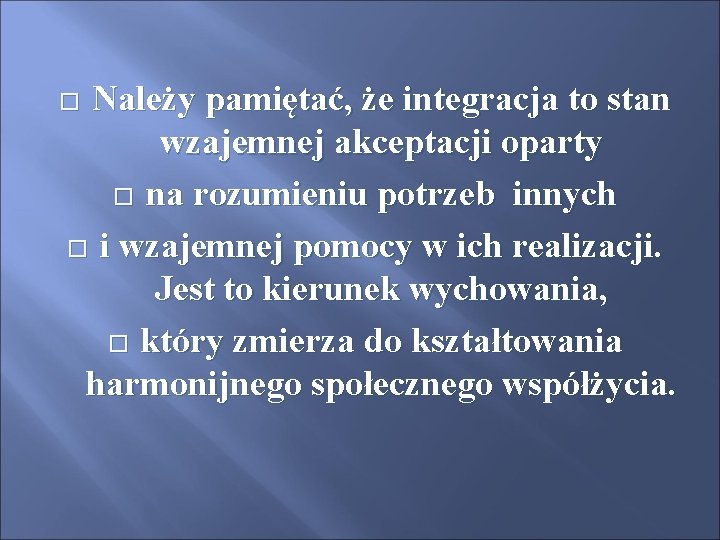 Należy pamiętać, że integracja to stan wzajemnej akceptacji oparty na rozumieniu potrzeb innych i