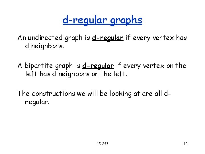 d-regular graphs An undirected graph is d-regular if every vertex has d neighbors. A