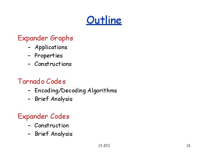 Outline Expander Graphs – Applications – Properties – Constructions Tornado Codes – Encoding/Decoding Algorithms