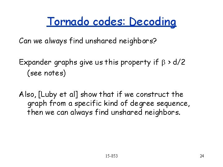 Tornado codes: Decoding Can we always find unshared neighbors? Expander graphs give us this