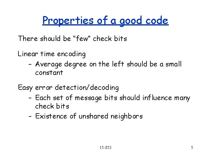 Properties of a good code There should be “few” check bits Linear time encoding