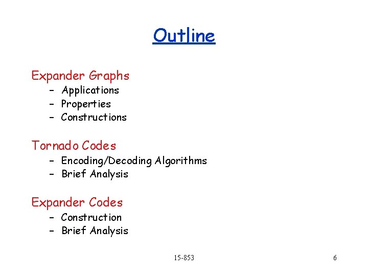 Outline Expander Graphs – Applications – Properties – Constructions Tornado Codes – Encoding/Decoding Algorithms