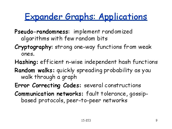 Expander Graphs: Applications Pseudo-randomness: implement randomized algorithms with few random bits Cryptography: strong one-way