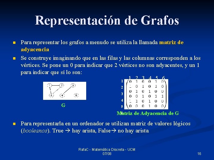 Representación de Grafos n n Para representar los grafos a menudo se utiliza la