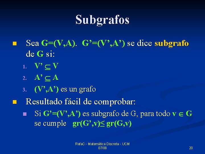 Subgrafos n Sea G=(V, A). G’=(V’, A’) se dice subgrafo de G si: 1.