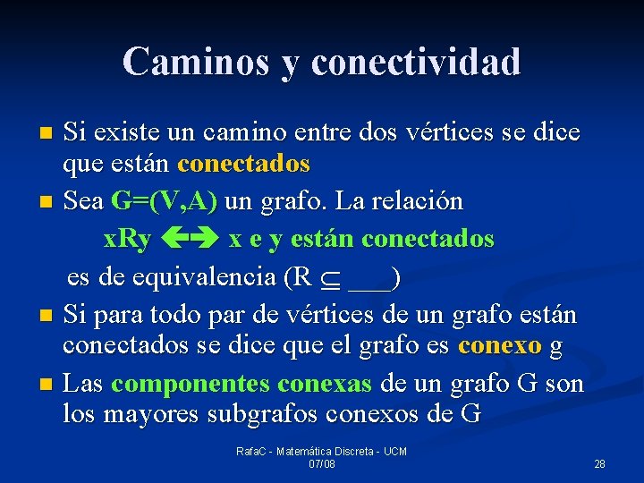 Caminos y conectividad Si existe un camino entre dos vértices se dice que están