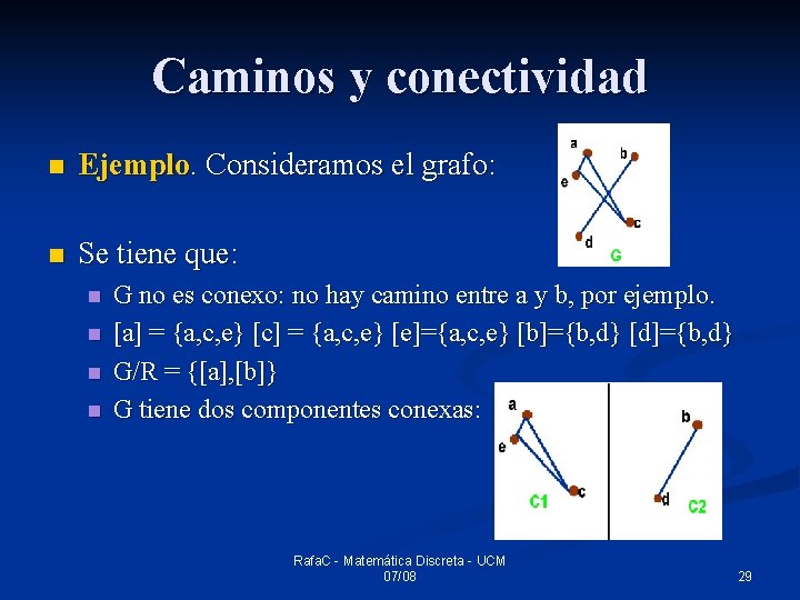 Caminos y conectividad n Ejemplo. Consideramos el grafo: n Se tiene que: n n