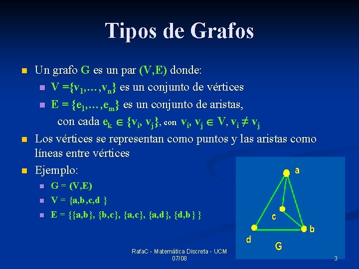 Tipos de Grafos n n n Un grafo G es un par (V, E)