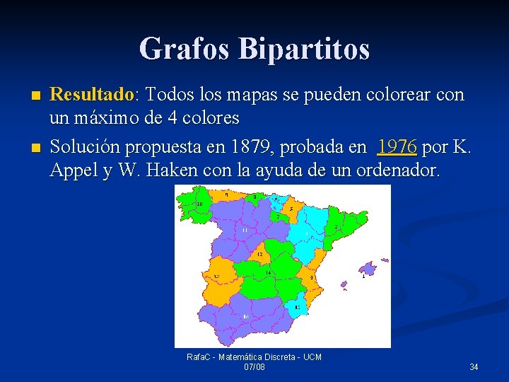 Grafos Bipartitos n n Resultado: Todos los mapas se pueden colorear con un máximo