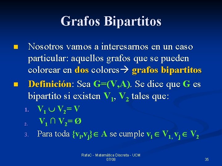 Grafos Bipartitos Nosotros vamos a interesarnos en un caso particular: aquellos grafos que se