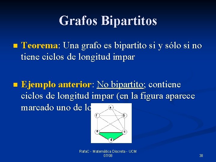 Grafos Bipartitos n Teorema: Una grafo es bipartito si y sólo si no tiene