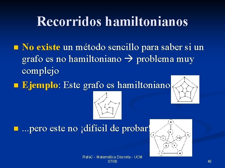 Recorridos hamiltonianos No existe un método sencillo para saber si un grafo es no