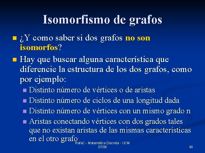 Isomorfismo de grafos ¿Y como saber si dos grafos no son isomorfos? n Hay