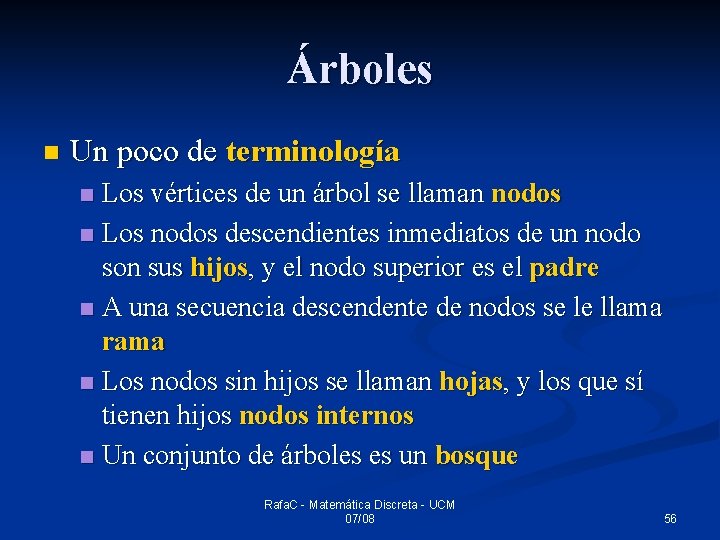 Árboles n Un poco de terminología Los vértices de un árbol se llaman nodos