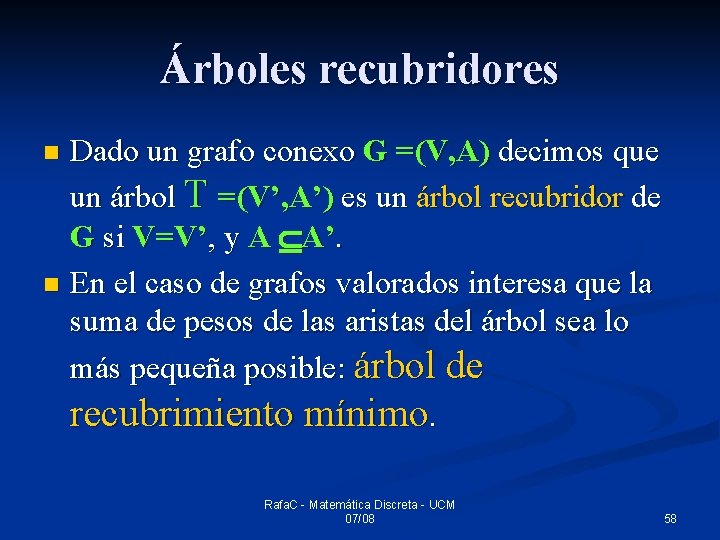 Árboles recubridores Dado un grafo conexo G =(V, A) decimos que un árbol T
