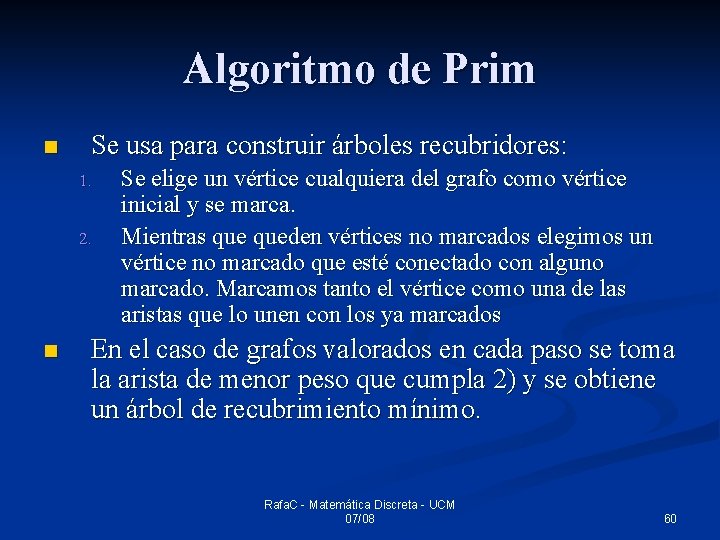 Algoritmo de Prim n Se usa para construir árboles recubridores: 1. 2. n Se