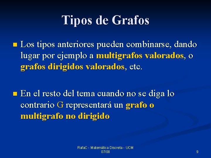 Tipos de Grafos n Los tipos anteriores pueden combinarse, dando lugar por ejemplo a