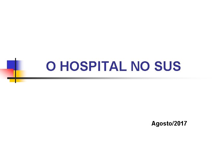 O HOSPITAL NO SUS Agosto/2017 