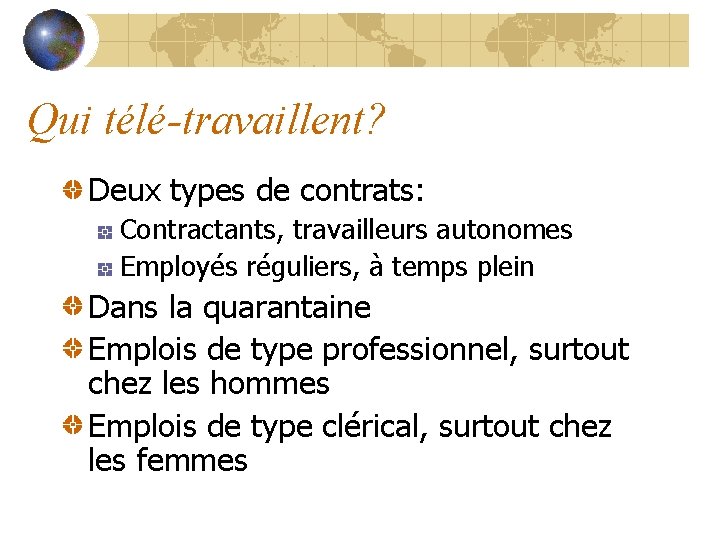 Qui télé-travaillent? Deux types de contrats: Contractants, travailleurs autonomes Employés réguliers, à temps plein