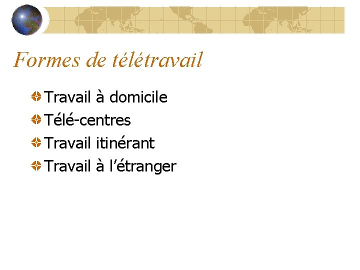 Formes de télétravail Travail à domicile Télé-centres Travail itinérant Travail à l’étranger Formes de télétravail Travail à domicile Télé-centres Travail itinérant Travail à l’étranger