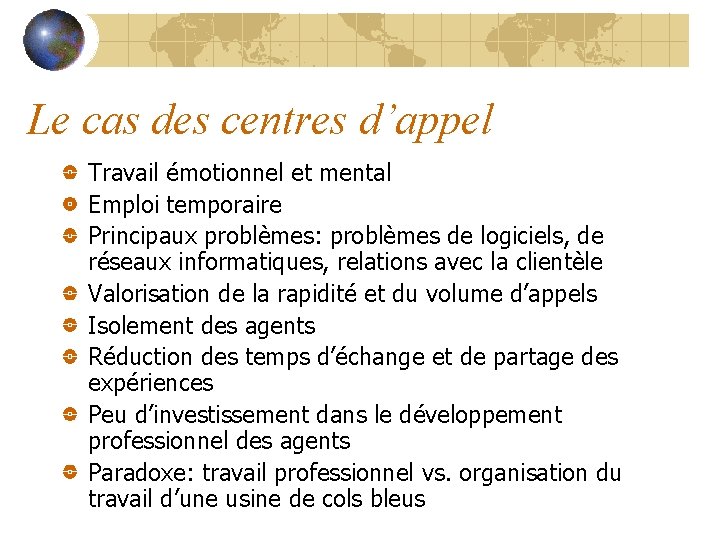 Le cas des centres d’appel Travail émotionnel et mental Emploi temporaire Principaux problèmes: problèmes