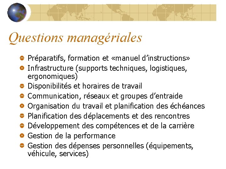 Questions managériales Préparatifs, formation et «manuel d’instructions» Infrastructure (supports techniques, logistiques, ergonomiques) Disponibilités et