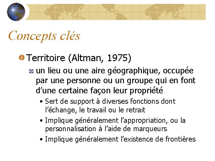 Concepts clés Territoire (Altman, 1975) un lieu ou une aire géographique, occupée par une