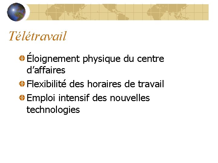 Télétravail Éloignement physique du centre d’affaires Flexibilité des horaires de travail Emploi intensif des