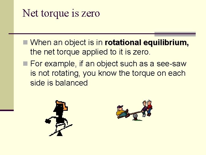Net torque is zero n When an object is in rotational equilibrium, the net