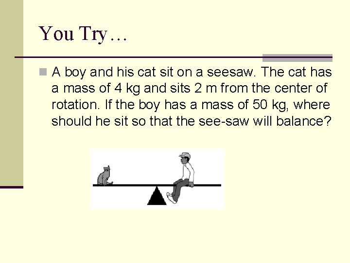 You Try… n A boy and his cat sit on a seesaw. The cat