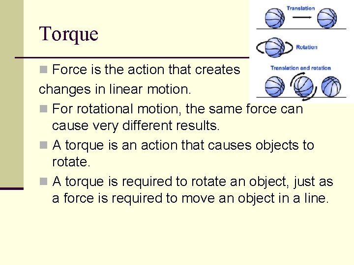 Torque n Force is the action that creates changes in linear motion. n For