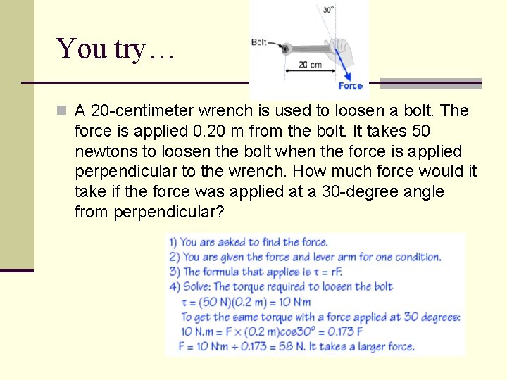 You try… n A 20 -centimeter wrench is used to loosen a bolt. The