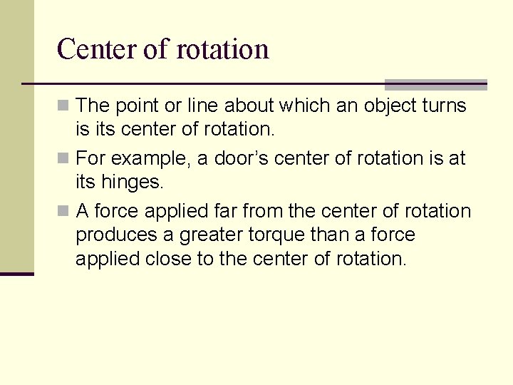 Center of rotation n The point or line about which an object turns is