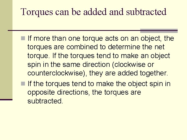 Torques can be added and subtracted n If more than one torque acts on