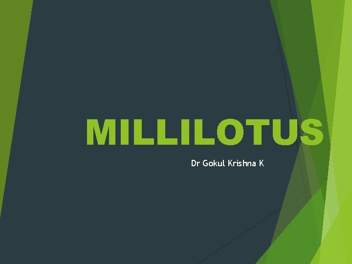 MILLILOTUS Dr Gokul Krishna K 