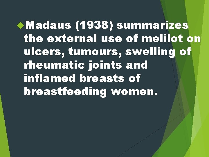  Madaus (1938) summarizes the external use of melilot on ulcers, tumours, swelling of