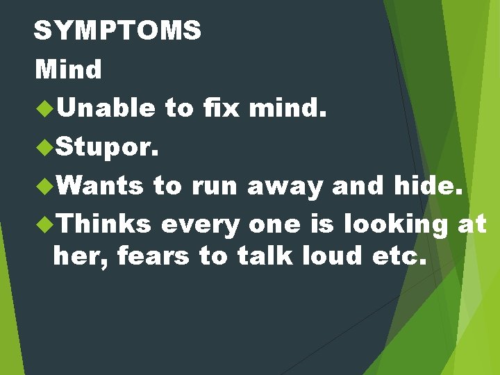 SYMPTOMS Mind Unable to fix mind. Stupor. Wants to run away and hide. Thinks