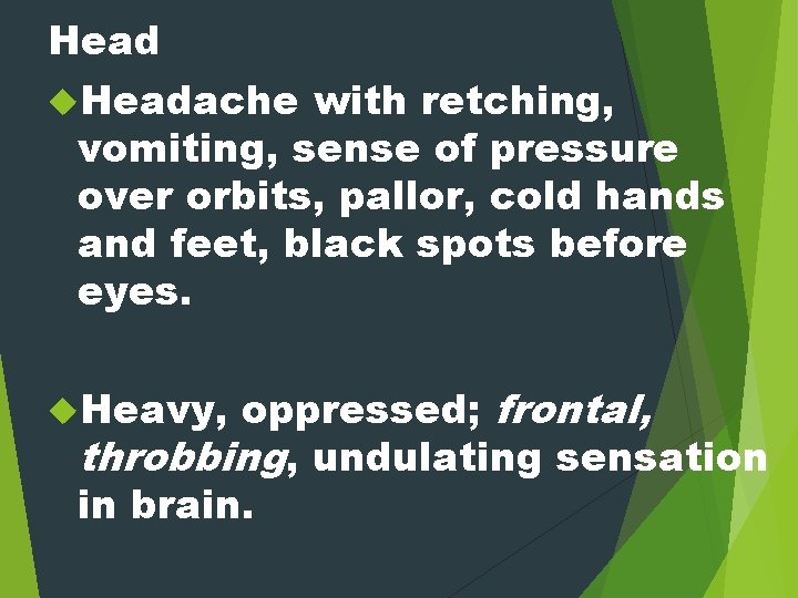 Headache with retching, vomiting, sense of pressure over orbits, pallor, cold hands and feet,