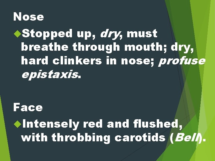 Nose Stopped up, dry, must breathe through mouth; dry, hard clinkers in nose; profuse