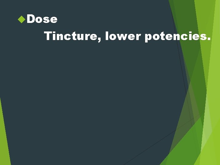  Dose Tincture, lower potencies. 