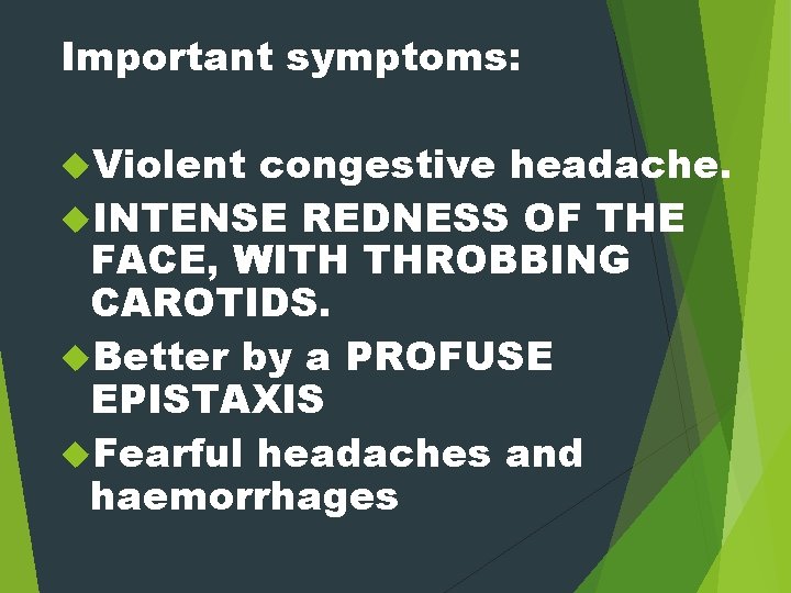 Important symptoms: Violent congestive headache. INTENSE REDNESS OF THE FACE, WITH THROBBING CAROTIDS. Better