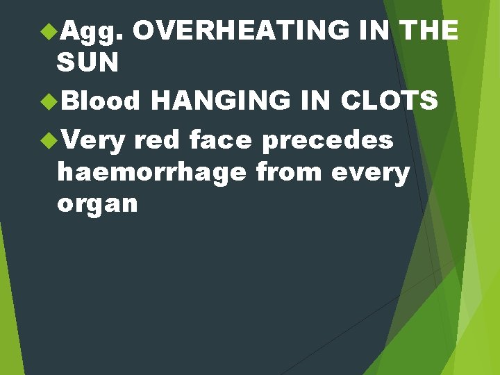  Agg. OVERHEATING IN THE SUN Blood HANGING IN CLOTS Very red face precedes