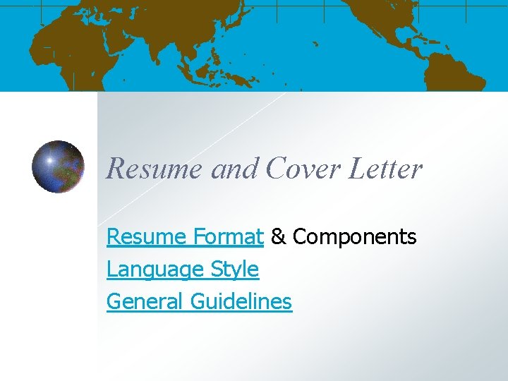 Resume and Cover Letter Resume Format & Components Language Style General Guidelines 