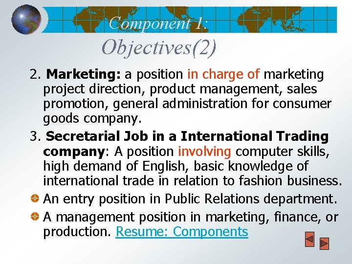 Component 1: Objectives(2) 2. Marketing: a position in charge of marketing project direction, product