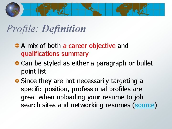 Profile: Definition A mix of both a career objective and qualifications summary Can be